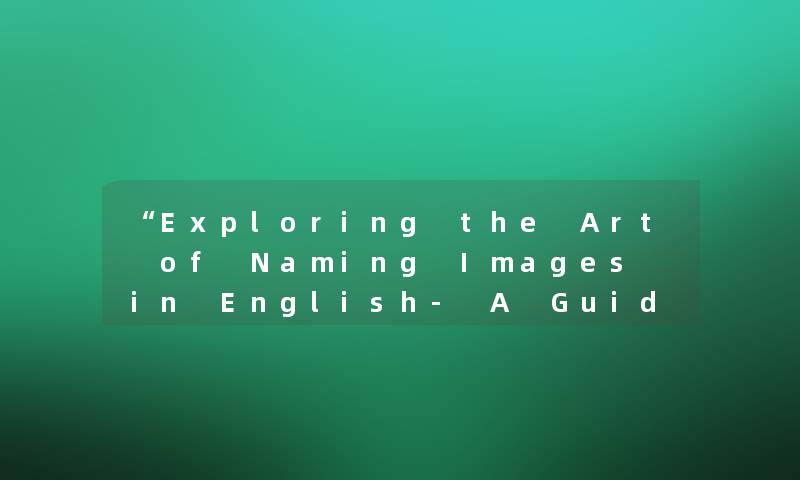Exploring the Art of Naming Images in English- A Guide for Beginners